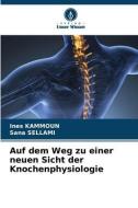 Auf dem Weg zu einer neuen Sicht der Knochenphysiologie di Ines Kammoun, Sana Sellami edito da Verlag Unser Wissen