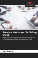 Service clubs and building trust di Karl Stoeckl edito da Our Knowledge Publishing