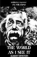 The WORLD AS I SEE IT di Albert Einstein edito da Unbound Script
