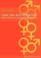 Love, Sex and Attraction: A Short Guide to a Successful Relationship di Anni Sennov edito da GOOD ADVENTURES PUB