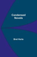 Condensed Novels di Bret Harte edito da Alpha Editions