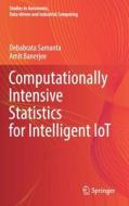 Computationally Intensive Statistics for Intelligent IoT di Amit Banerjee, Debabrata Samanta edito da Springer Singapore