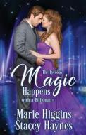 Magic Happens With A Billionaire di Marie Higgins, Stacey Haynes edito da Independently Published
