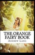 The Orange Fairy Book Annotated di Lang Andrew Lang edito da Independently Published