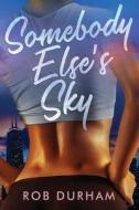 Somebody Else's Sky di Durham Rob Durham edito da Independently Published