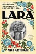 Lara: The Untold Love Story and the Inspiration for Doctor Zhivago di Anna Pasternak edito da ECCO PR