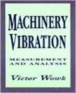 Machinery Vibration: Measurement and Analysis di Victor Wowk edito da IRWIN