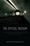 The Optical Vacuum di Jocelyn Szczepaniak-Gillece edito da OUP USA
