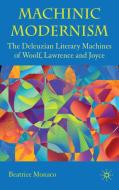 Machinic Modernism: The Deleuzian Literary Machines of Woolf, Lawrence and Joyce di B. Monaco edito da SPRINGER NATURE