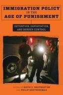 Immigration Policy in the Age of Punishment - Detention, Deportation, and Border Control di Philip Kretsedemas edito da Columbia University Press