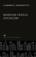 Marxism Versus Socialism di Vladimir G. Simkhovitch edito da Columbia University Press
