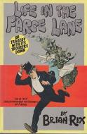 Life in the Farce Lane: Or Tragedy with Its Trousers Down di Brian Rix edito da Andre Deutsch