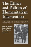 Ethics and Politics of Humanitarian Intervention di Stanley Hoffmann edito da University of Notre Dame Press