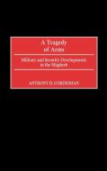 A Tragedy of Arms di Anthony H. Cordesman edito da Praeger Publishers