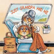 Just Grandpa and Me di Mercer Mayer edito da GOLDEN BOOKS PUB CO INC