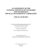 An Assessment of the National Institute of Standards and Technology Physical Measurement Laboratory: Fiscal Year 2015 di National Academies Of Sciences Engineeri, Division On Engineering And Physical Sci, Laboratory Assessments Board edito da NATL ACADEMY PR