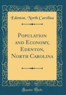 Population and Economy, Edenton, North Carolina (Classic Reprint) di Edenton North Carolina edito da Forgotten Books