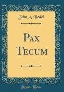 Pax Tecum (Classic Reprint) di John A. Bedel edito da Forgotten Books