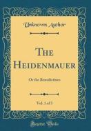 The Heidenmauer, Vol. 1 of 3: Or the Benedictines (Classic Reprint) di Unknown Author edito da Forgotten Books