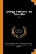 Catalogue of the Genus Felis Volume N/A: N/A di Reginald Innes Pocock edito da FRANKLIN CLASSICS TRADE PR