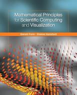 Mathematical Principles For Scientific Computing And Visualization di Gerald Farin, Dianne Hansford edito da Taylor & Francis Ltd
