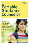 The Portable Guidance Counselor: Answers to the 284 Most Important Questions about Getting Into College di Staff of the Princeton Review edito da Princeton Review