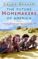 The Future Homemakers of America di Laurie Graham edito da GRAND CENTRAL PUBL