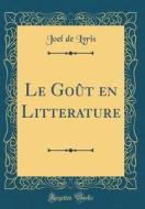 Le Goût En Litterature (Classic Reprint) di Joel De Lyris edito da Forgotten Books