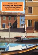 Chioggia and the Villages of the Venetian Lagoon di Richard Goy edito da Cambridge University Press