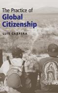 The Practice of Global Citizenship di Luis Cabrera edito da Cambridge University Press
