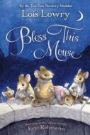 Bless This Mouse di Lois Lowry edito da HOUGHTON MIFFLIN