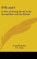 D'ri And I: A Tale Of Daring Deeds In Th di IRVING BACHELLER edito da Kessinger Publishing