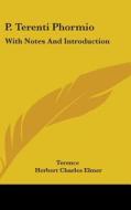 P. Terenti Phormio: With Notes And Intro di TERENCE edito da Kessinger Publishing