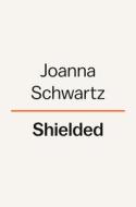 Shielded: How the Police Became Untouchable di Joanna Schwartz edito da VIKING