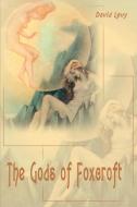 The Gods of Foxcroft di David Levy edito da iUniverse