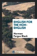 English for the non-English di Norman Fergus Black edito da Trieste Publishing