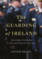 Guarding of Ireland di Conor Brady edito da GILL & CO