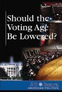 Should the Voting Age Be Lowered? edito da Greenhaven Press