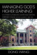 Managing God's Higher Learning di Dong Wang edito da Lexington Books