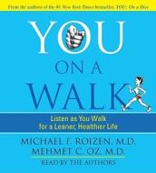 You on a Walk: Listen as You Walk for a Leaner, Healthier Life di Michael F. Roizen, Mehmet C. Oz edito da Simon & Schuster Audio