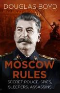 Moscow Rules di Douglas Boyd edito da The History Press Ltd