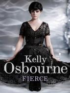 Fierce di Kelly Osbourne edito da Ebury Publishing