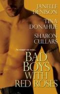 Bad Boys with Red Roses di Janelle Denison, Tina Donahue, Sharon Cullars edito da Brava