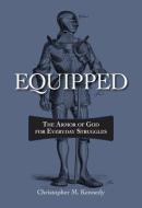 Equipped: The Armor of God for Everyday Struggles: The Armor of God for Everyday Struggles di Chris Kennedy edito da CONCORDIA PUB HOUSE
