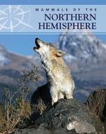 Mammals of the Northern Hemisphere edito da Cavendish Square Publishing