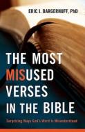 The Most Misused Verses in the Bible di Eric J. Bargerhuff edito da Baker Publishing Group