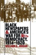 Black Newspapers and America's War for Democracy, 1914-1920 di William G. Jordan edito da UNIV OF NORTH CAROLINA PR