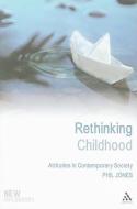 Rethinking Childhood di Phil Jones edito da BLOOMSBURY 3PL