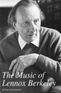 The Music of Lennox Berkeley di Peter Dickinson edito da Boydell Press