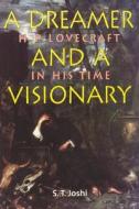 Dreamer and a Visionary: H. P. Lovecraft in His Time di S. T. Joshi edito da Liverpool University Press